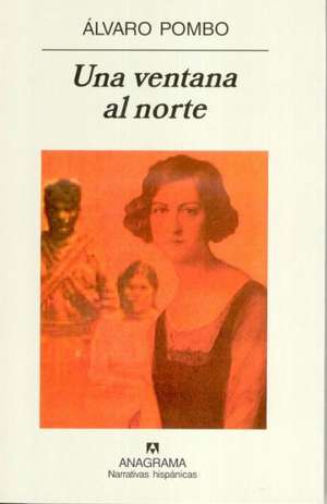 Una Ventana Al Norte: Memorias del Hijo del Heladero de Álvaro Pombo