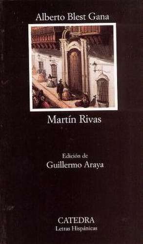 Martin Rivas: Edicion de Luis Inigo Madrigal de Alberto Blest Gana