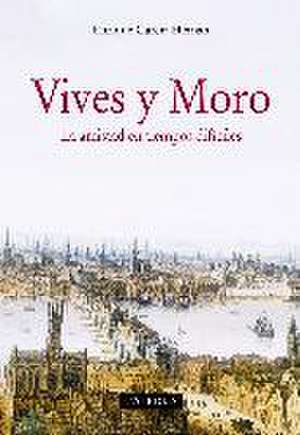 Vives y Moro : la amistad en tiempos difíciles de Enrique García Hernán