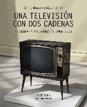 Una televisión con dos cadenas : la programación en España, 1956-1990 de Julio Montero Díaz