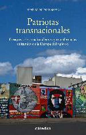 Patriotas transnacionales : ensayos sobre nacionalismos y transferencias culturales en la Europa del siglo XX de Xosé M. Núñez Seixas