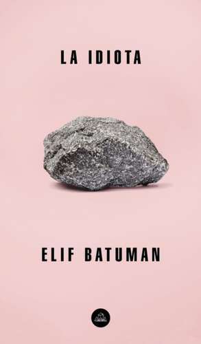 La Idiota / The Idiot de Elif Batuman