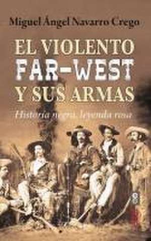 Violento Far West Y Sus Armas, El de Miguel Angel Navarro Crego