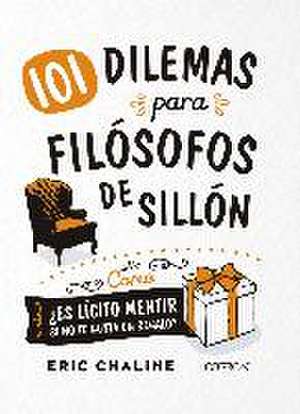 101 dilemas para filósofos de sillón de Eric Chaline