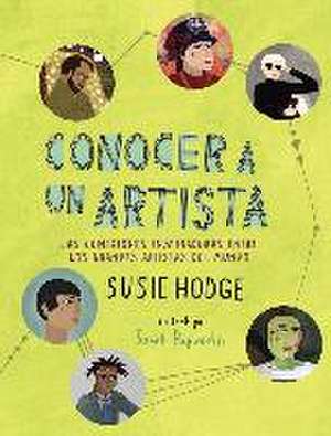 Conocer a un artista : las conexiones inspiradoras entre los grandes artistas del mundo de Susie Hodge