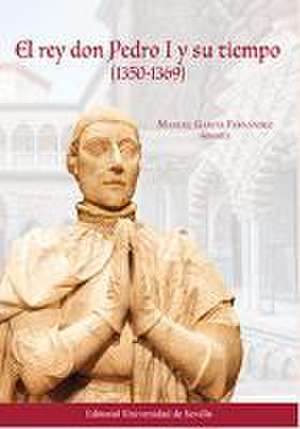 El rey don Pedro I y su tiempo, 1350-1369 de Isabel Montes Romero-Camacho