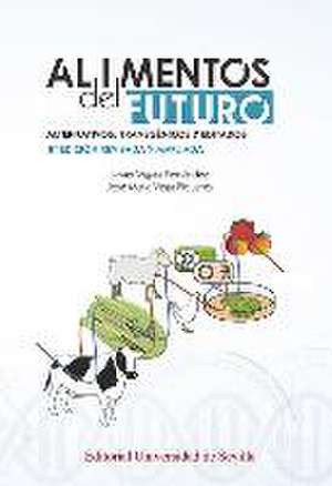 Alimentos del futuro : alternativos, transgénicos y editados de José M. Vega Piqueres