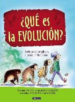 ¿Qué es la evolución?. Cómo han cambiado los animales y las plantas a lo largo de miles de millones de años de Mike Gordon