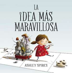 La Idea Más Maravillosa / The Most Magnificent Thing de Ashley Spires