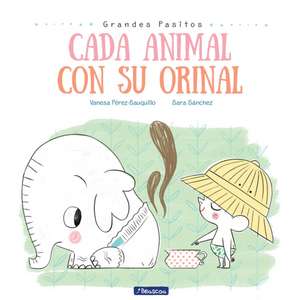 Cada Animal Con Su Orinal / Each Animal to Their Own Potty de Perez Sauquillo, Vanesa