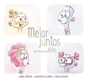 Mejor Juntos. Una Historia de Alike / Better Together de Daniel Martinez Lara