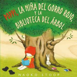 Poppi, La Niña del Gorro Rojo Y La Biblioteca del Árbol / Red Knit Cap Girl and the Reading Tree de Naoko Stoop