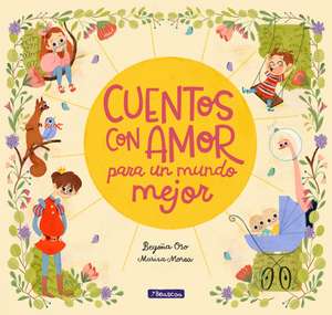 Cuentos Con Amor Para un Mundo Mejor = Stories Full of Love for a Wonderful World de Begona Oro