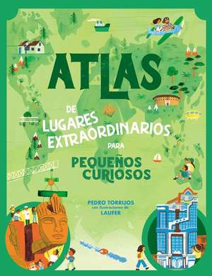 Atlas de Lugares Extraordinarios Para Pequeños Curiosos / Atlas of Extraordinary Places to Discover the World de Pedro Torrijos León