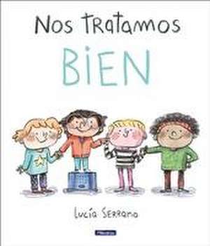 Nos Tratamos Bien: Un Cuento Sobre El Respeto / We Treat Each Other Well: A Stor Y about Respect de Lucía Serrano