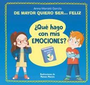 de Mayor Quiero Ser... Feliz. ¿Qué Hago Con MIS Emociones? / When I Grow Up I Wa NT to Be Happy. What Do I Do with My Emotions? de Anna Morató García