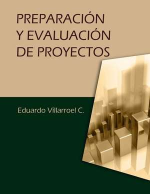 Preparacion y Evaluacion de Proyectos de Villarroel Camacho, Luis Eduardo