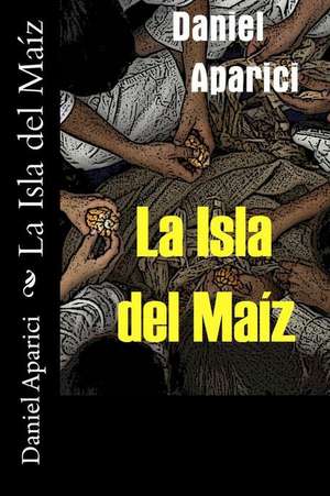 La Isla del Maiz de Chaves, Daniel Aparici