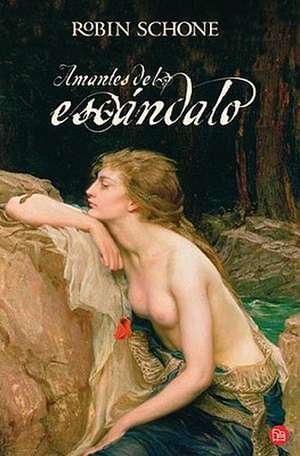 Amantes del Escandalo = Scandalous Lovers: Como Transformar el Mundo Exterior A Traves del Cambio Interior de Robin Schone