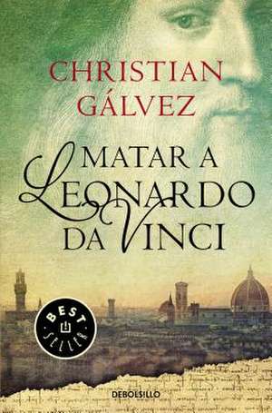 Matar a Leonardo Da Vinci / Killing Leonardo Da Vinci de Christian Galvez