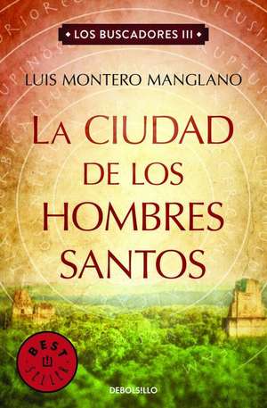 La Ciudad de los Hombres Santos (Los Buscadores 3) de Luis Montero Manglano