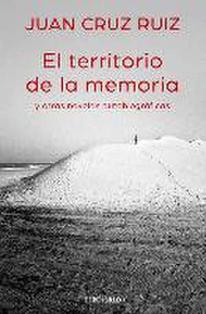 El territorio de la memoria y otras novelas autobiográficas de Juan Cruz Ruiz