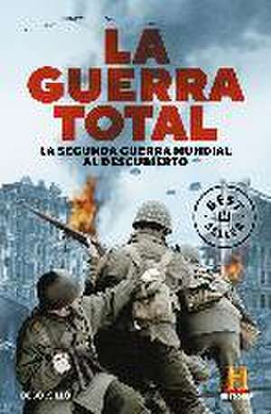 La guerra total : la Segunda Guerra Mundial al descubierto de The History Channel Iberia