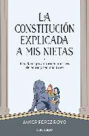 La Constitución explicada a mi nietas : las claves para conocer nuestros derechos y ser más libres de Javier Pérez Royo