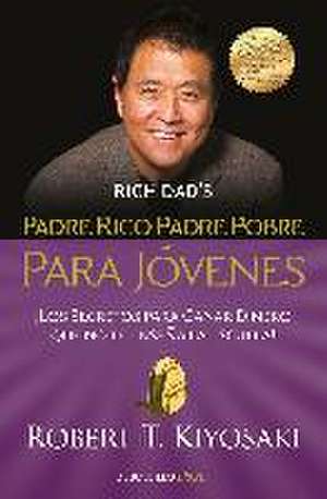 Padre rico, padre pobre : para jóvenes : ¡los secretos para ganar dinero que no te enseña la escuela! de Robert Kiyosaki