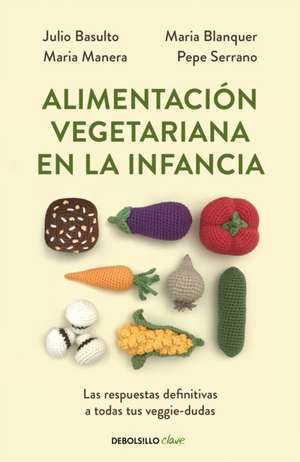 Alimentación Vegetariana En La Infancia / Vegetarian Diet in Childhood de Julio Basulto