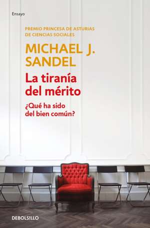 La Tiranía del Mérito / The Tyranny of Merit: What's Become of the Common Good? de Michael J. Sandel