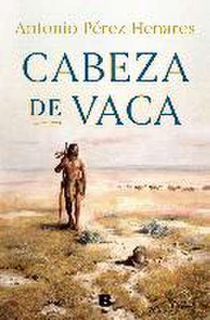 Cabeza de Vaca de Antonio Pérez Henares