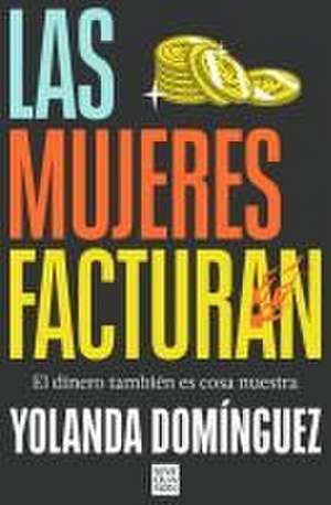 Las Mujeres Facturan: El Dinero También Es Cosa Nuestra / Women Also Make Money de Yolanda Domínguez