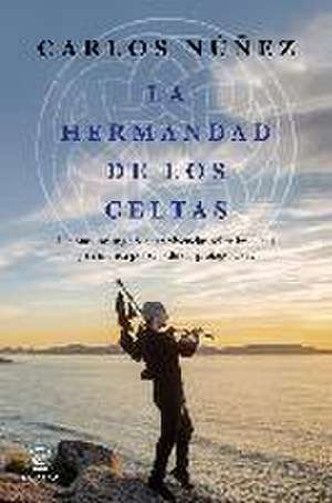 La hermandad de los celtas : últimas investigaciones y vivencias sobre los celtas y su música por uno de sus protagonistas de Carlos Núñez Rodríguez