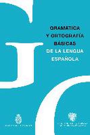 Gramática y ortografía básicas de la lengua española de Real Academia Española