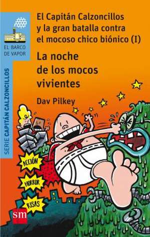 La noche de los mocos vivientes. El Capitán Calzoncillos y la gran batalla contra el mocoso chico biónico I de Dav Pilkey