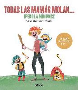 Todas las mamás molan-- ¡pero la mía más! de Carme Dolz