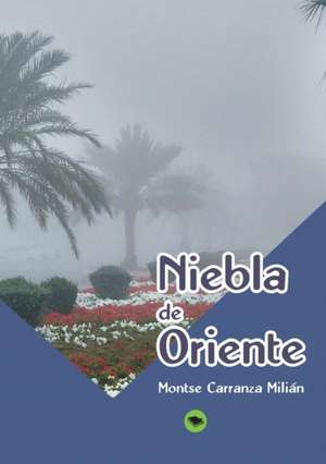 Niebla de Oriente de Montse Milián Carranza