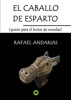 El caballo de esparto (guion para el lector de novelas) de Rafael Andarias