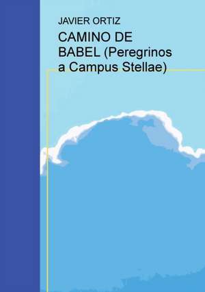 Camino de Babel (Peregrinos a Campus Stellae) de Javier Ortiz