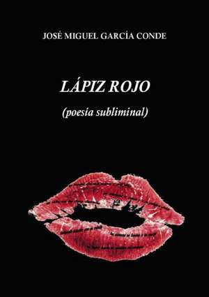 Lápiz rojo (poesía subliminal) de José Conde Miguel García