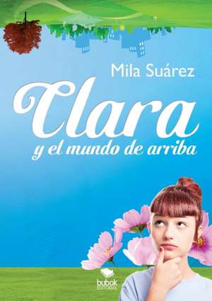 Clara y el Mundo de arriba de Mila Suárez