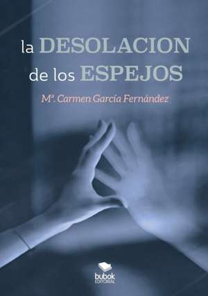 La desolación de los espejos de María del Carmen García Fernández