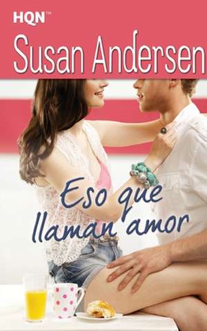 Eso Que Llaman Amor de Susan Andersen