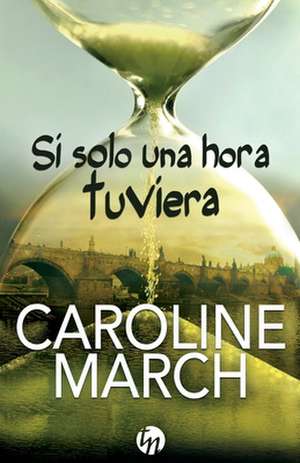 Si solo una hora tuviera de Caroline March