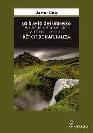 La huella del universo : estrategias de prevención y afrontamiento del déficit de naturaleza de Javier Urra