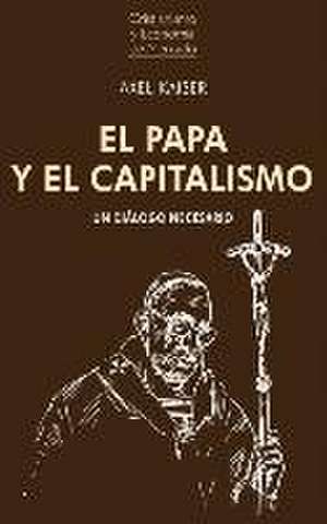 El papa y el capitalismo : un diálogo necesario de Axel Kaiser