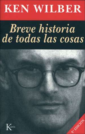 Breve Historia de Todas Las Cosas de Ken Wilber