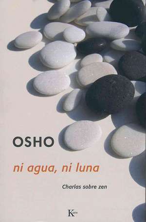 Ni Agua, Ni Luna: Charlas Sobre el Zen de Osho