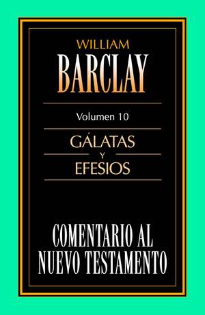 Comentario al N.T. Vol. 10 - Gálatas y Efesios de William Barclay